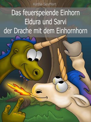 cover image of Das feuerspeiende Einhorn Eldura und Sarvi der Drache mit dem Einhornhorn